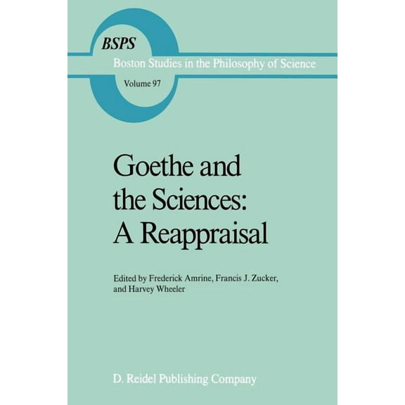 Boston Studies in the Philosophy and His Goethe and the Sciences: A Reappraisal, Book 97, (Paperback)