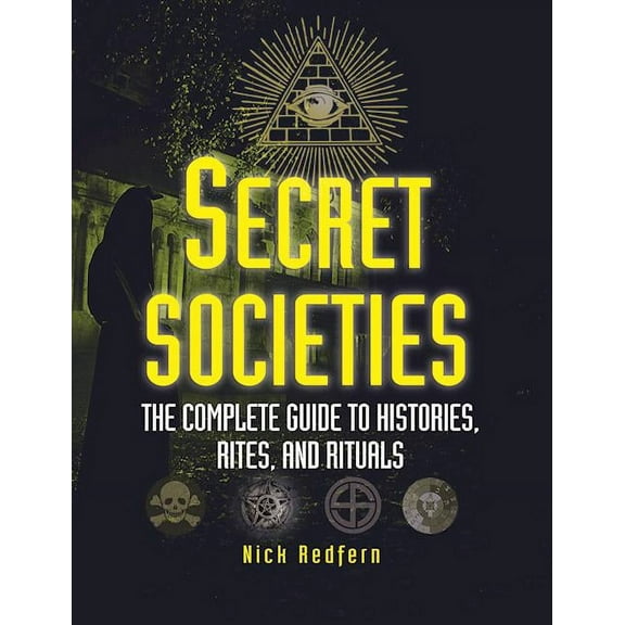 Secret Societies: The Complete Guide to Histories, Rites, and Rituals (Paperback)
