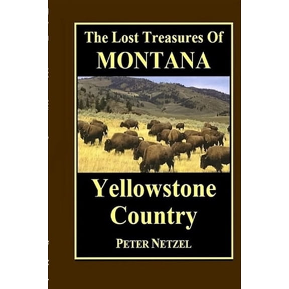 Pre-Owned The Lost Treasures of Montana: Yellowstone Country (Paperback) by Peter Netzel