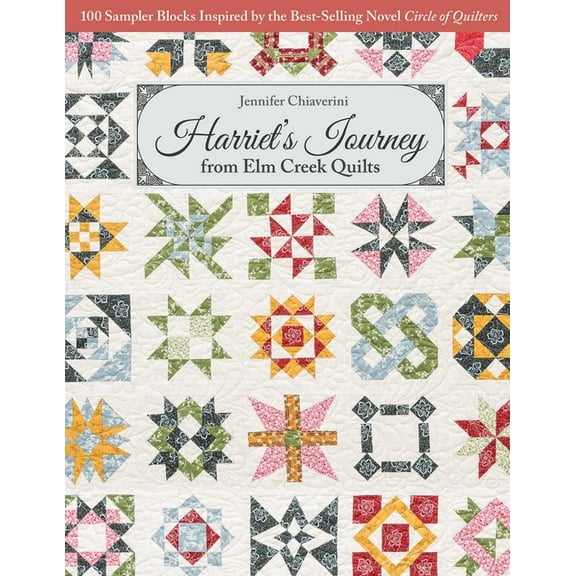 Harriet's Journey from ELM Creek Quilts: 100 Sampler Blocks Inspired by the Best-Selling Novel, Circle of Quilters, (Paperback)