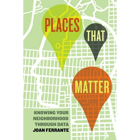 Places That Matter : Knowing Your Neighborhood through