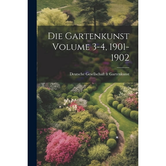Die Gartenkunst Volume 3-4, 1901-1902 (Paperback)