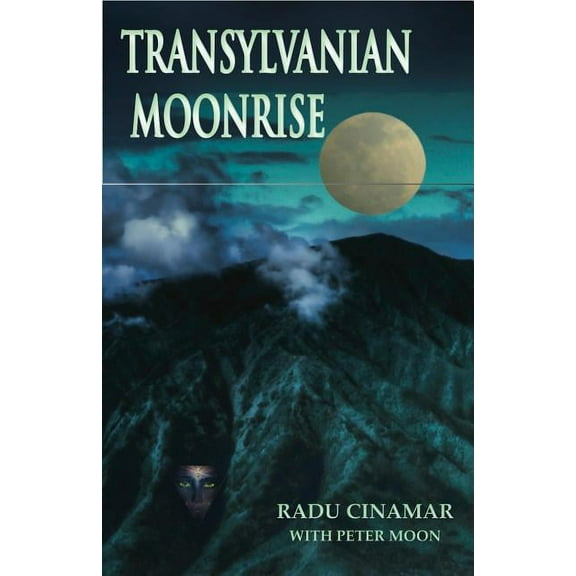 Transylvanian Moonrise: A Secret Initiation in the Mysterious Land of the Gods, (Paperback)