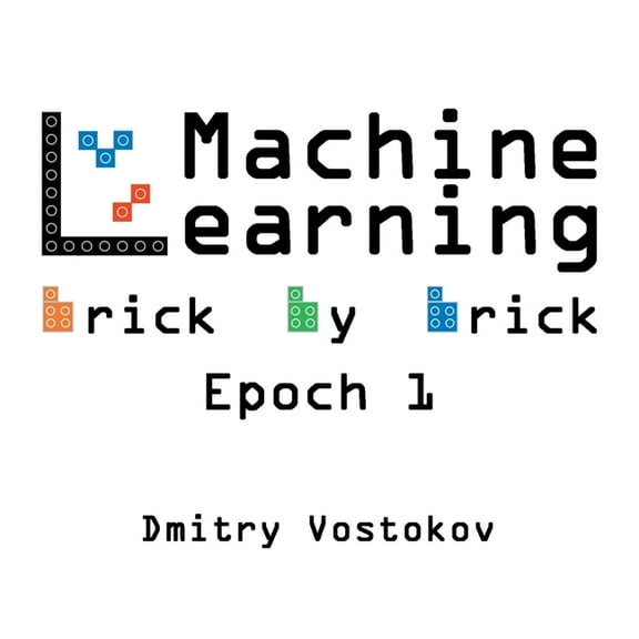 Machine Learning Brick by Brick, Epoch 1: Using LEGO(R) to Teach Concepts, Algorithms, and Data Structures, (Paperback)
