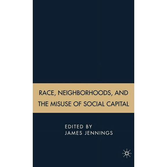 Race, Neighborhoods, and the Misuse of Social Capital, (Hardcover)
