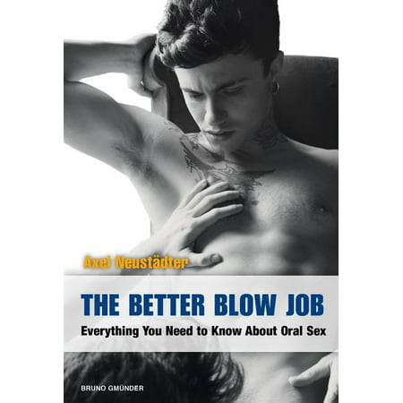 The Better Blow Job : Everything You Need to Know about Oral (Best Jobs No One Knows About)