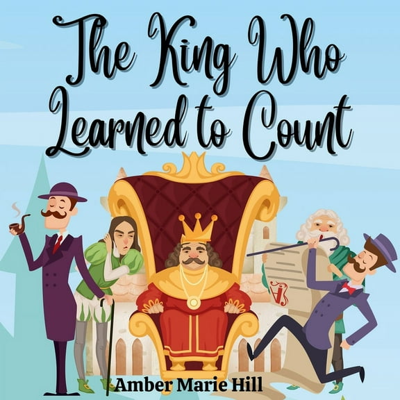 The King Who Learned To Count: A Fun Way To Learn How To Count, (Paperback)