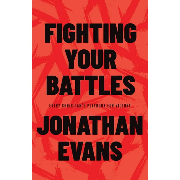 Fighting Your Battles : Every Christian’s Playbook for Victory (Paperback)