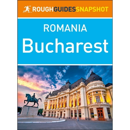 Bucharest (Rough Guides Snapshot Romania) - eBook (Best Places To Visit In Bucharest Romania)