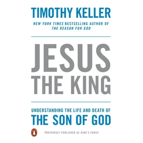 Pre-Owned Jesus the King: Understanding the Life and Death of the Son of God (Paperback 9781594486661) by Timothy Keller