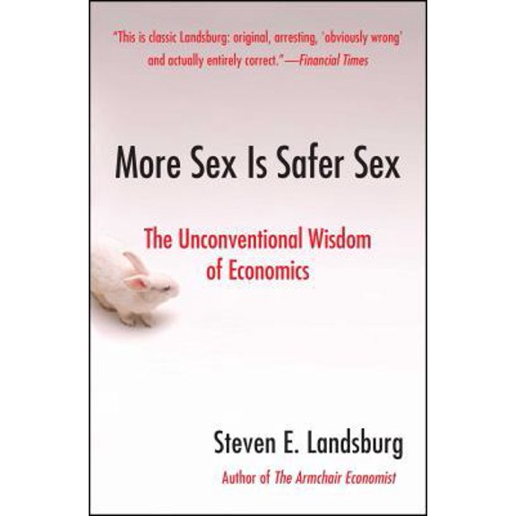 Pre-Owned More Sex Is Safer Sex: The Unconventional Wisdom of Economics (Paperback) 1416532226 9781416532224