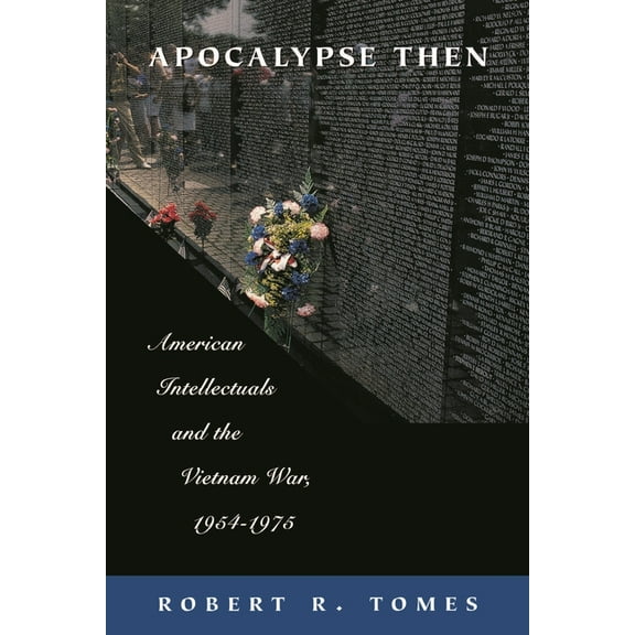 Apocalypse Then: American Intellectuals and the Vietnam War, 1954-1975, (Paperback)
