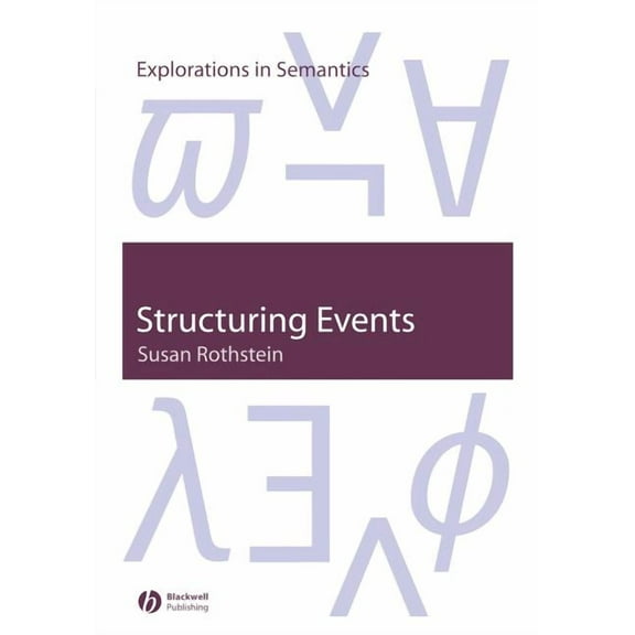 Explorations in Semantics Structuring Events: A Study in the Semantics of Lexical Aspect, Book 11, (Paperback)