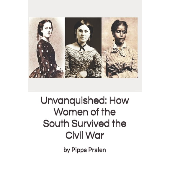 Pre-Owned Unvanquished: How Women of the South Survived the Civil War: In Their Own Words (Paperback) 1539368440 9781539368441