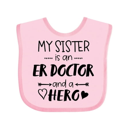 

Inktastic My Sister is an ER Doctor and a Hero Gift Baby Boy or Baby Girl Bib
