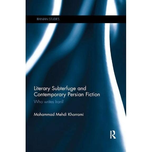 Iranian Studies Literary Subterfuge and Contemporary Persian Fiction: Who Writes Iran?, (Paperback)