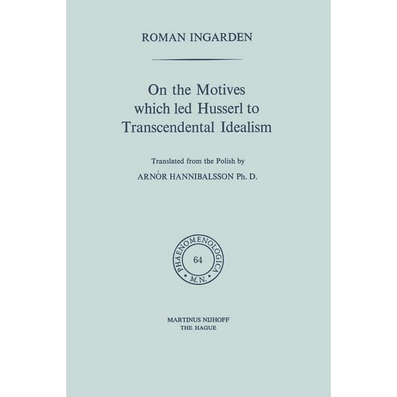 Phaenomenologica On the Motives Which Led Husserl to Transcendental Idealism, Book 64, (Paperback)