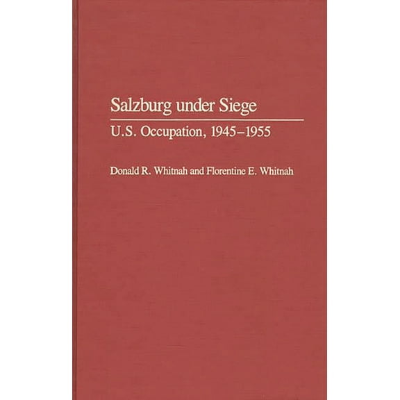 Contributions in Military Studies Salzburg Under Siege: U.S. Occupation, 1945-1955, Book 120, (Hardcover)