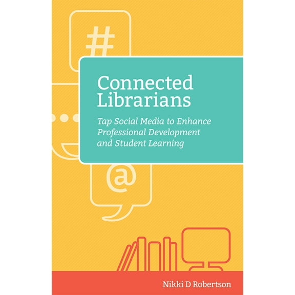 Digital Age Librarian's Connected Librarians: Tap Social Media to Enhance Professional Development and Student Learning, (Paperback)