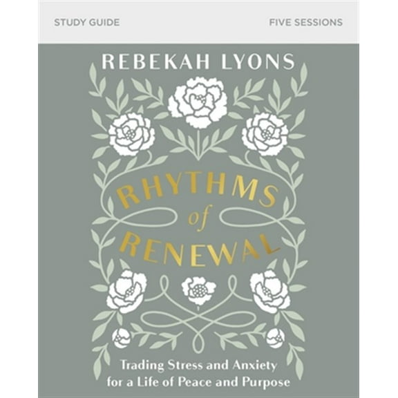 Pre-Owned Rhythms of Renewal Bible Study Guide: Trading Stress and Anxiety for a Life of Peace and Purpose (Paperback) 0310098858 9780310098850