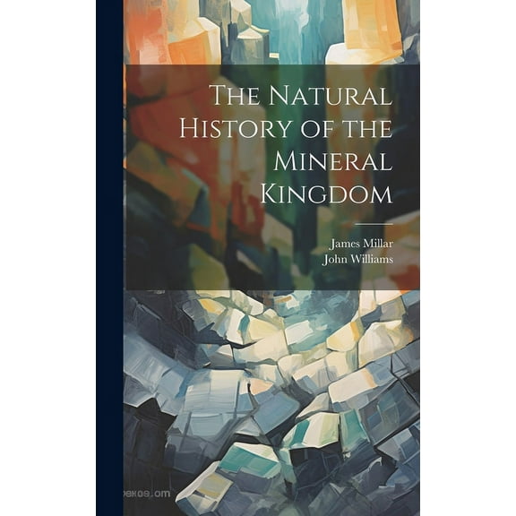 The Natural History of the Mineral Kingdom (Hardcover)
