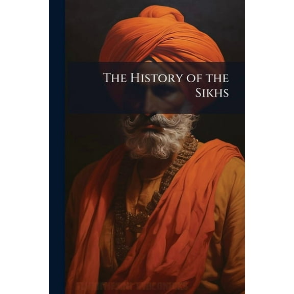 The History of the Sikhs: Together With a Concise Account of the Punjaub and Cashmere: Its Topography, Rivers, Climate a, (Paperback)