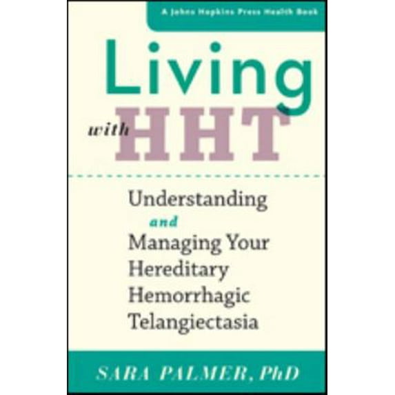 Pre-Owned Living with Hht: Understanding and Managing Your Hereditary Hemorrhagic Telangiectasia (Paperback) 1421423901 9781421423906