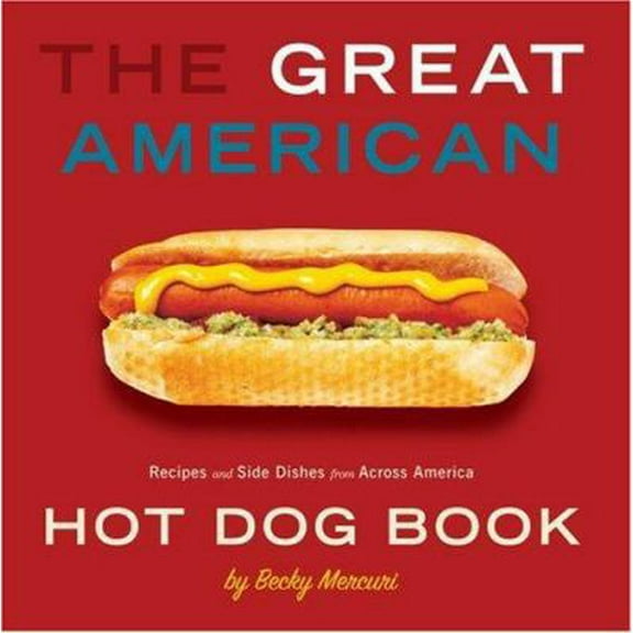 Pre-Owned The Great American Hot Dog Book: Recipes and Side Dishes from Across America (Paperback) 1423600223 9781423600220