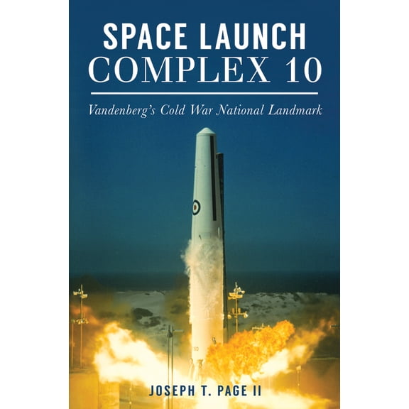 Pre-Owned Space Launch Complex 10: Vandenberg's Cold War National Landmark (Paperback) 146713631X 9781467136310