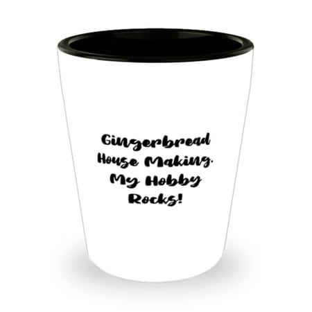 

Perfect Gingerbread House Making Gingerbread House Making. My Hobby Rocks! Funny Shot Glass For Friends From