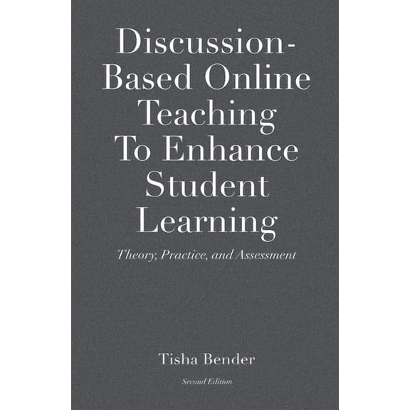 Discussion-Based Online Teaching To Enhance Student Learning: Theory, Practice and Assessment, (Hardcover)