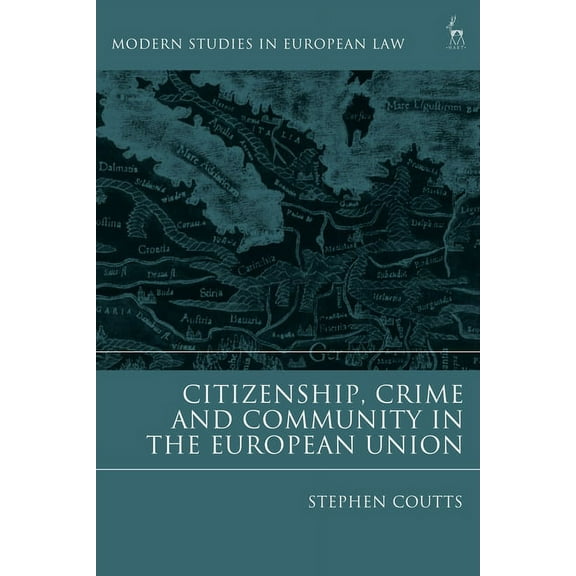 Modern Studies in European Law Citizenship, Crime and Community in the European Union, (Paperback)