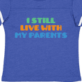 thumbnail image 4 of Inktastic I Still Live with My Parents Boys or Girls Toddler T-Shirt, 4 of 5