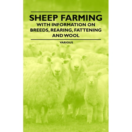 Sheep Farming - With Information on Breeds, Rearing, Fattening and Wool -