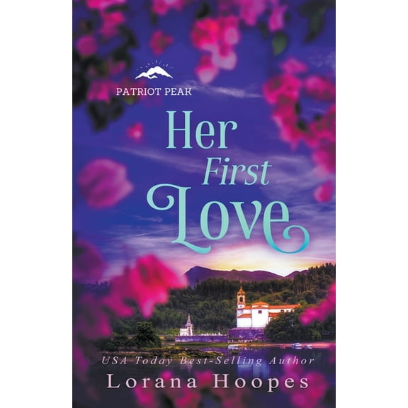 Patriot Peak Her First Love: A Christian Veteran Romance, Book 2, (Paperback)