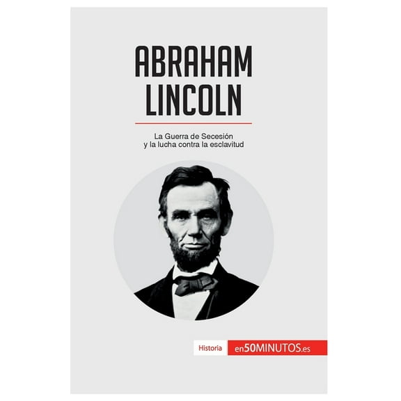 Abraham Lincoln: La Guerra de Secesión y la lucha contra la esclavitud, (Paperback)