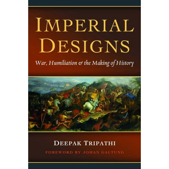 Imperial Designs: War, Humiliation & the Making of History, (Hardcover)