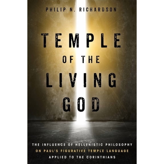 Temple of the Living God: The Influence of Hellenistic Philosophy on Paul's Figurative Temple Language Applied to the Co, (Paperback)