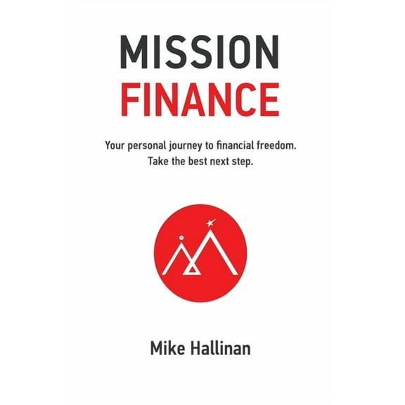 Mission Finance: Your personal journey to financial freedom. Take the best next step., (Paperback)