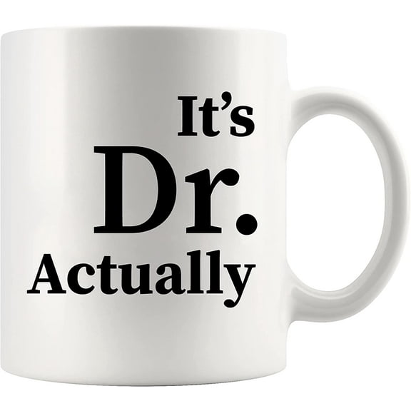 It's Dr Actually Doctor Graduation Phd Student Doctorate Degree Physician Ceramic Coffee Mug 11 oz