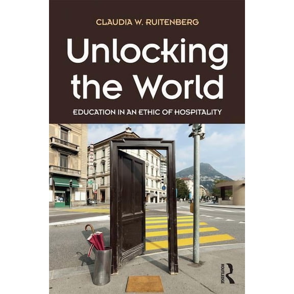 Unlocking the World: Education in an Ethic of Hospitality (Paperback)