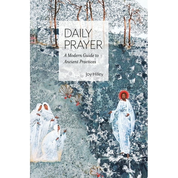Daily Prayer: A Modern Guide to Ancient Practices, (Hardcover)