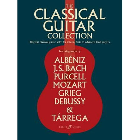 The Classical Guitar Collection : 48 Great Classical Guitar Solos for Intermediate to Advanced Level (Best Solo Guitar Players)