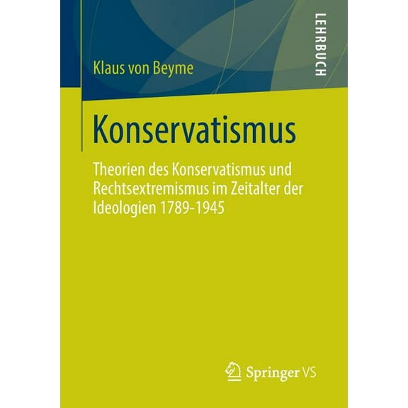 Konservatismus: Theorien Des Konservatismus Und Rechtsextremismus Im Zeitalter Der Ideologien 1789-1945, (Paperback)