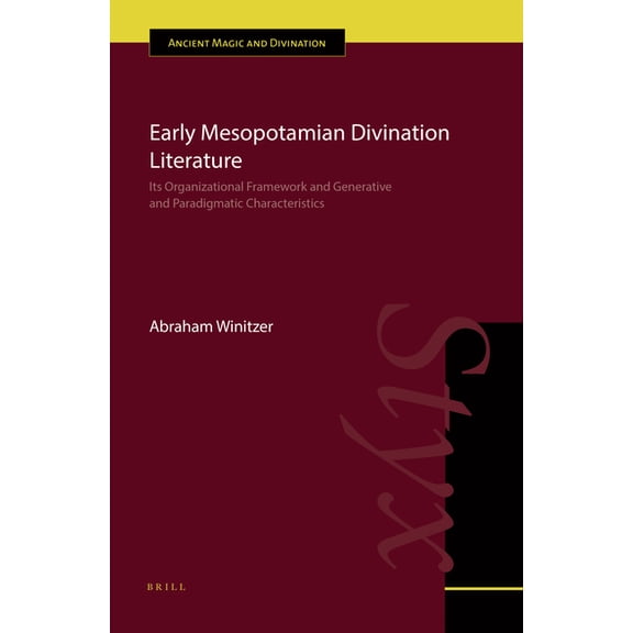 Ancient Magic and Divination Early Mesopotamian Divination Literature: Its Organizational Framework and Generative and Paradigmatic Characteristics, Book 12, (Hardcover)