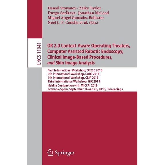 Or 2.0 Context-Aware Operating Theaters, Computer Assisted Robotic Endoscopy, Clinical Image-Based Procedures, and Skin , (Paperback)