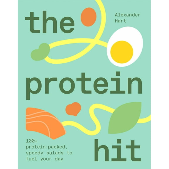 The Protein Hit: 100  Protein-Packed, Speedy Salads to Fuel Your Day, (Hardcover)