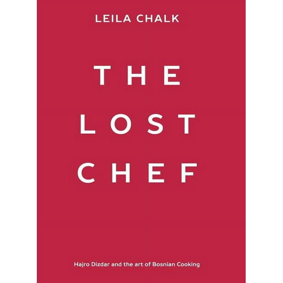 The Lost Chef: Hajro Dizdar and the art of Bosnian Cooking, (Hardcover)