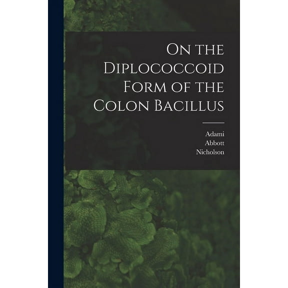 On the Diplococcoid Form of the Colon Bacillus [microform] (Paperback)