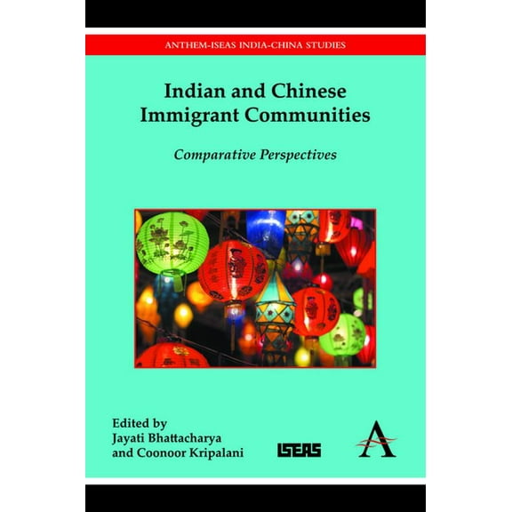 Anthem-Iseas India-China Studies Indian and Chinese Immigrant Communities: Comparative Perspectives, (Hardcover)